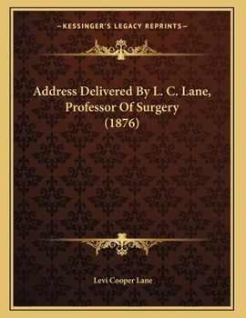 Paperback Address Delivered By L. C. Lane, Professor Of Surgery (1876) Book