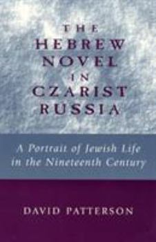 Paperback The Hebrew Novel in Czarist Russia: A Portrait of Jewish Life in the Nineteenth Century Book