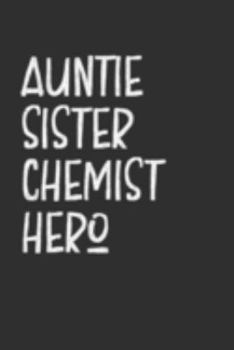 Paperback Aunt Sister Chemist Hero: Aunt Journal, Diary, Notebook or Gift for Auntie Book