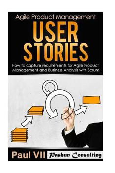 Paperback Agile Product Management: User Stories: How to Capture Requirements for Agile Product Management and Business Analysis with Scrum Book