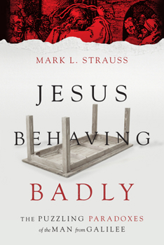 Paperback Jesus Behaving Badly: The Puzzling Paradoxes of the Man from Galilee Book