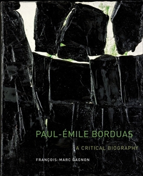 Paul-Émile Borduas: A Critical Biography