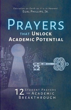 Prayers that Unlock Academic Potential: 12 Student Prayers for Academic Breakthrough (Academic Intercession)