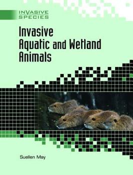 Invasive Aquatic And Wetland Animals (Invasive Species) - Book  of the Invasive Species