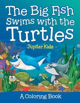 Paperback The Big Fish Swims with the Turtles (A Coloring Book) Book