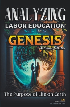 Paperback Analyzing the Education of Labor in Genesis: The Purpose of Life on Earth Book