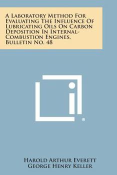Paperback A Laboratory Method for Evaluating the Influence of Lubricating Oils on Carbon Deposition in Internal-Combustion Engines, Bulletin No. 48 Book