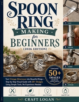 Paperback Spoon Ring Making for Beginners (2026 Edition) Turn Vintage Silverware into Beautiful Rings: Turn Vintage Silverware into Beautiful Rings - Stepby-Ste Book