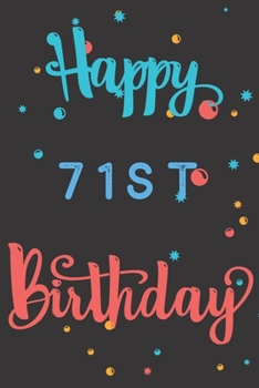 Paperback Happy 71st Birthday: 71st Birthday Gift / Birthday Journal / Notebook / Diary / Unique Greeting & Birthday Card Alternative Book