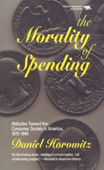 Paperback The Morality of Spending: Attitudes Toward the Consumer Society in America 1875-1940 Book