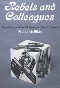 Paperback Rebels and Colleagues: Advertising and Social Change in French Canada Book