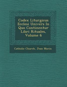 Paperback Codex Liturgicus Ecclesi Univers in Quo Continentur Libri Rituales, Volume 6 [Latin] Book