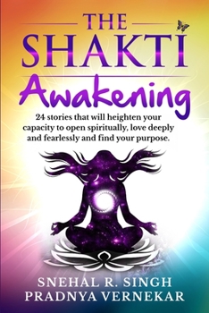 Paperback The Shakti Awakening: 24 stories that will heighten your capacity to open spiritually, love deeply and fearlessly and find your purpose Book