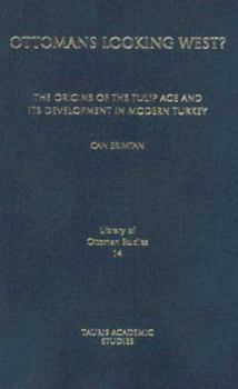 Hardcover Ottomans Looking West?: The Origins of the Tulip Age and Its Development in Modern Turkey Book