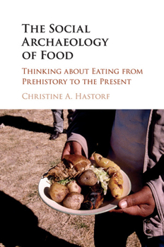 Paperback The Social Archaeology of Food: Thinking about Eating from Prehistory to the Present Book