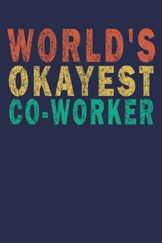 World's Okayest Co-Worker: Funny Vintage Coworker Gifts Journal