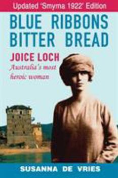 Paperback Blue Ribbons, Bitter Bread: Joice Loch - Australia's Most Heroic Woman Book
