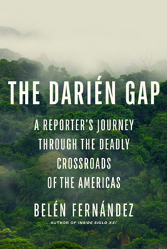 Hardcover The Darién Gap: A Reporter's Journey Through the Deadly Crossroads of the Americas Book