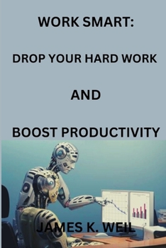 Paperback Work Smart: Drop Your Hard Work AND Boost Productivity Book