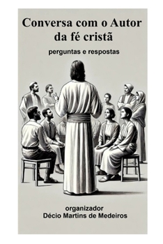 Conversa com o Autor da fé cristã: perguntas e respostas (Portuguese Edition)