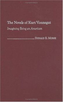 Hardcover The Novels of Kurt Vonnegut: Imagining Being an American Book