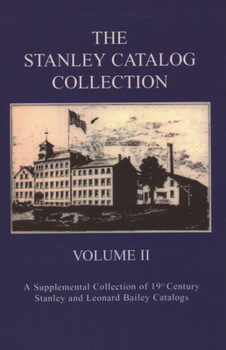 Paperback The Stanley Catalog Collection: A Supplemental Collection of 19th Century Stanley and Leonard Bailey Catalogs Book