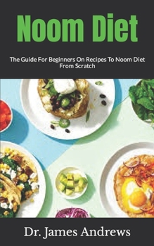 Noom Diet: The Guide For Beginners On Recipes To Noom Diet From Scratch