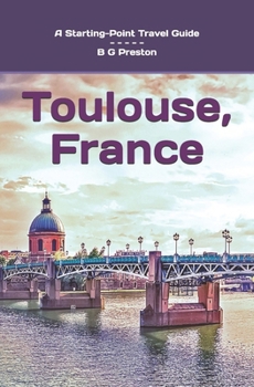 Toulouse, France: Plus the Haute-Garonne Area (Starting-Point Travel Guides)
