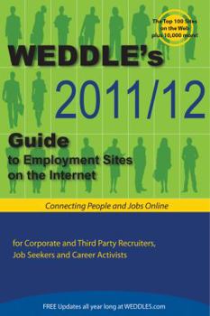 Paperback Weddle's 2011/12 Guide to Employment Sites on the Internet: For Corporate & Third Party Recruiters, Job Seekers & Career Activists Book