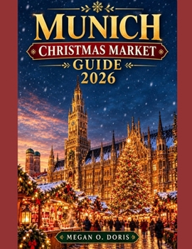 MUNICH CHRISTMAS MARKET GUIDE 2026: Plan, Explore & Navigate Europe's Christmas Markets (Explore plus)