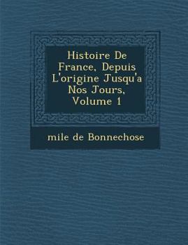 Paperback Histoire De France, Depuis L'origine Jusqu'a Nos Jours, Volume 1 [French] Book