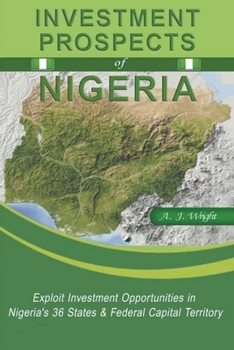 Paperback Investment Prospects of Nigeria: Exploit Investment Opportunities in Nigeria's 36 States & Federal Capital Territory Book