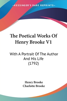 Paperback The Poetical Works Of Henry Brooke V1: With A Portrait Of The Author And His Life (1792) Book