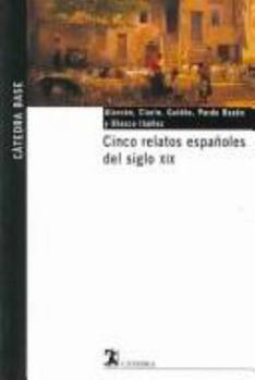 Paperback Cinco relatos españoles del siglo XIX (Catedra Base) (Spanish Edition) [Spanish] Book