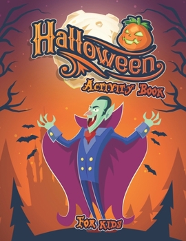 Halloween Activity Book for Kids: 100 Halloween Activity Pages For Fun, Relaxation and Stress Relief - Best Gift For Girls And Boys
