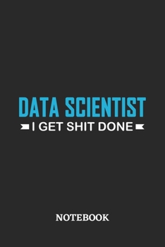 Paperback Data Scientist I Get Shit Done Notebook: 6x9 inches - 110 ruled, lined pages - Greatest Passionate Office Job Journal Utility - Gift, Present Idea Book