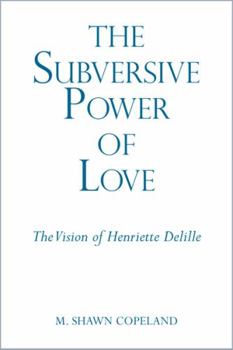 Paperback The Subversive Power of Love: The Vision of Henriette Delille Book