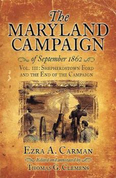 The Maryland Campaign of September 1862. Volume III: Shepherdstown Ford and the End of the Campaign - Book #3 of the Maryland Campaign of September 1862
