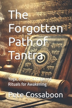 Paperback The Forgotten Path of Tantra: Yoga, Breath, and Sacred Rituals for Awakening Book