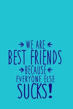 Paperback We Are Best Friends Because Everyone Else Sucks: Funny Gift For Your Best Friend Book