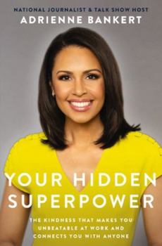Hardcover Your Hidden Superpower: The Kindness That Makes You Unbeatable at Work and Connects You with Anyone Book