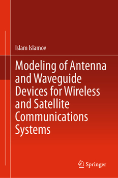 Hardcover Modeling of Antenna and Waveguide Devices for Wireless and Satellite Communications Systems Book