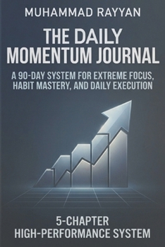 The Daily Momentum Journal.: A 90-Day System for Extreme Focus, Habit Mastery, and Daily Execution