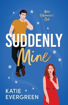 Suddenly Mine: The new magical, Christmas, second-chance, billionaire romance (Apex Billionaires' Club)
