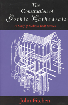 Paperback The Construction of Gothic Cathedrals: A Study of Medieval Vault Erection Book