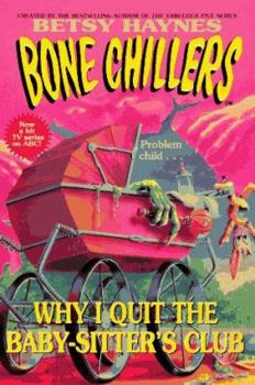 Why I Quit the Baby-Sitters Club (Bone Chillers, No. 17.) - Book #17 of the Bone Chillers