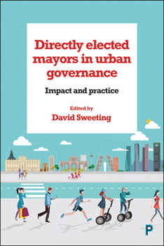 Directly Elected Mayors in Urban Governance: Impact and Practice