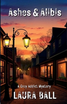 Ashes & Alibis: A Cozy Addict Mystery