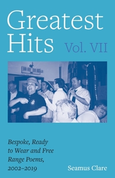 Paperback Greatest Hits, Vol VII: Bespoke, Ready to Wear and Free Range Poems, 2002 - 2019 Book