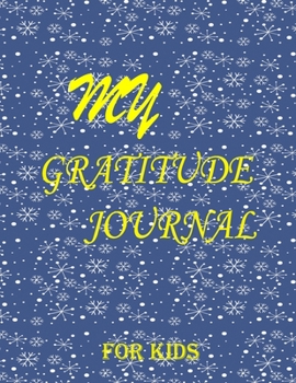 My Gratitude Journal for Kids: Practice your Gratitude and Mindfulness. Journal For Kids to Write and Draw in. Create Inspiration, Confidence and ... or Boy. Cultivate an attitude of Gratitude